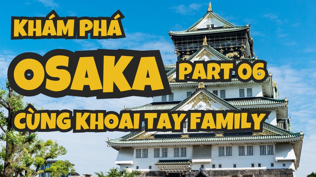 [Khoaitay Family] - Vlog 6 Part 6 Khám phá bảo tàng Osaka, Chùa Shitennoji và chợ cá Kuromon