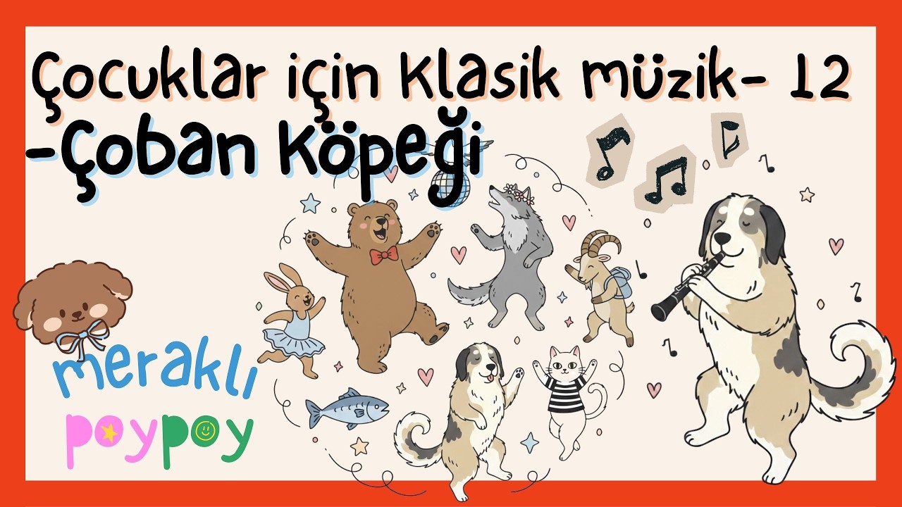 Çocuklar İçin Klasik Müzik - Çoban Köpeği 🐶 | Türkiye’nin Hayvanları | Meraklı PoyPoy