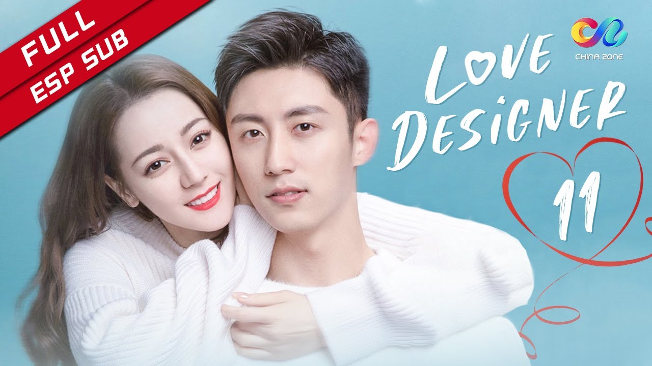 【ESP SUB】《Love Designer 幸福触手可及》cap&iacute;tulo 11（Dilraba | Johnny Huang）【China Zone - Espa&ntilde;ol】
