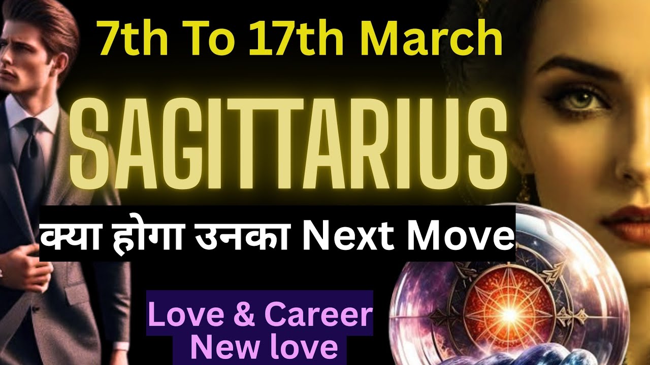Sagittarius |7th to 17th March | Social Life,Single New Love,Unki Feelings  Sudden Moves & Career