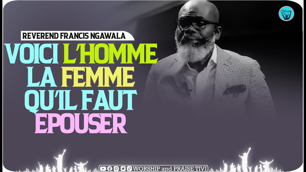 REV FRANCIS NGAWALA | CELIBATAIRE ! EPOUSE UN(NE) CHRETIEN(NE) IL Y A DES CHOSES QU'ON JOUE PAS AVEC