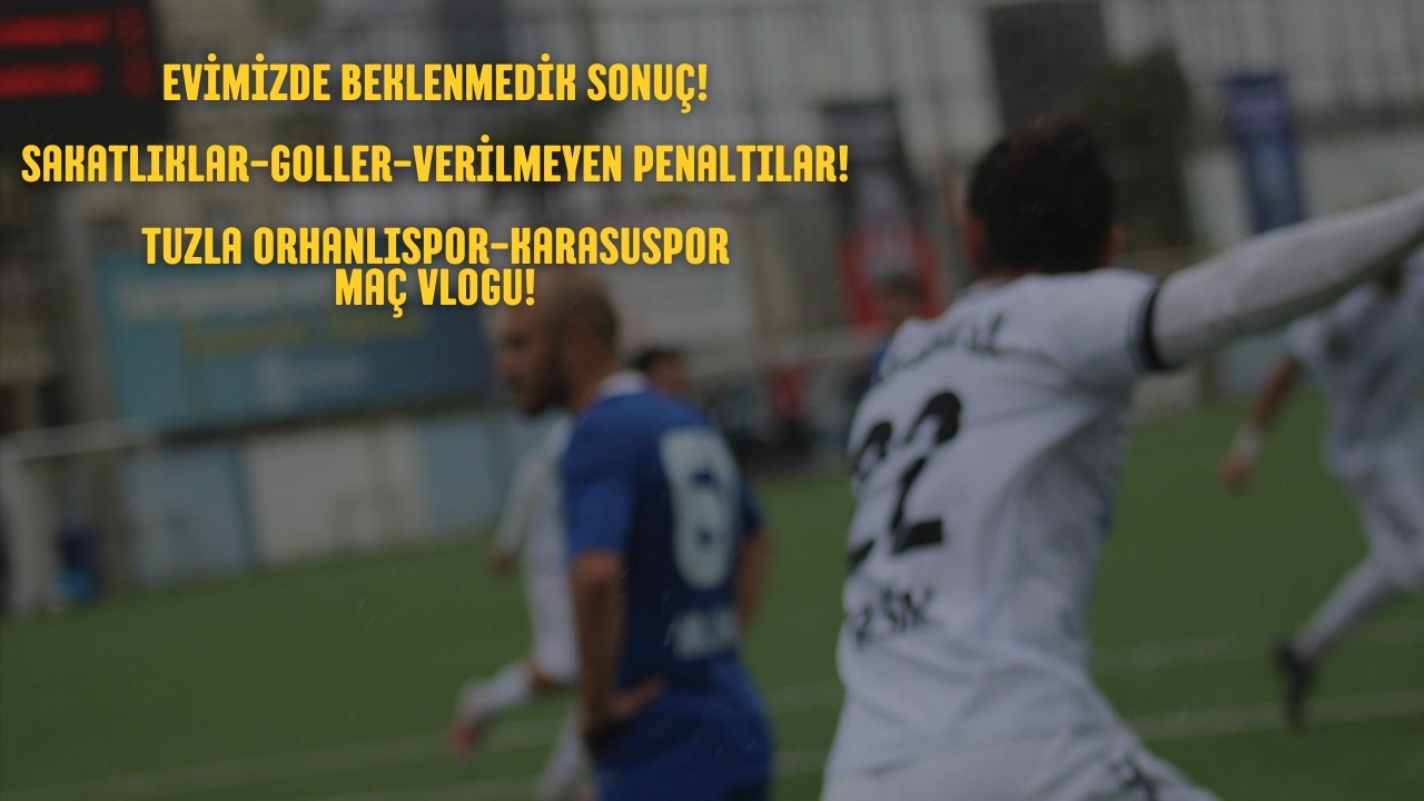Kırılan Kol ve Kaybedilen 3 Puan! Tuzla Orhanlıspor - Karasuspor Maç Vlogu!
