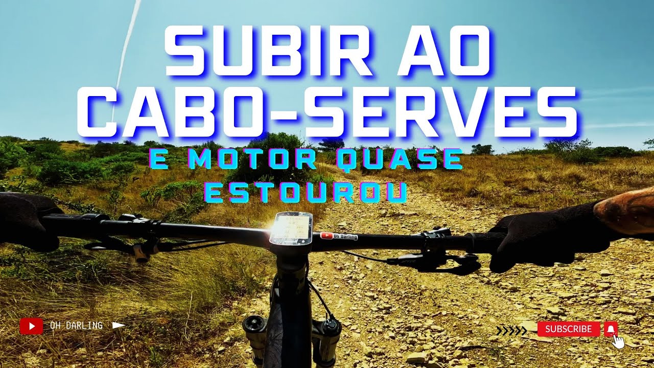 Aventuras em BTT | Subir CABO-SERVES e o motor quase estourou!