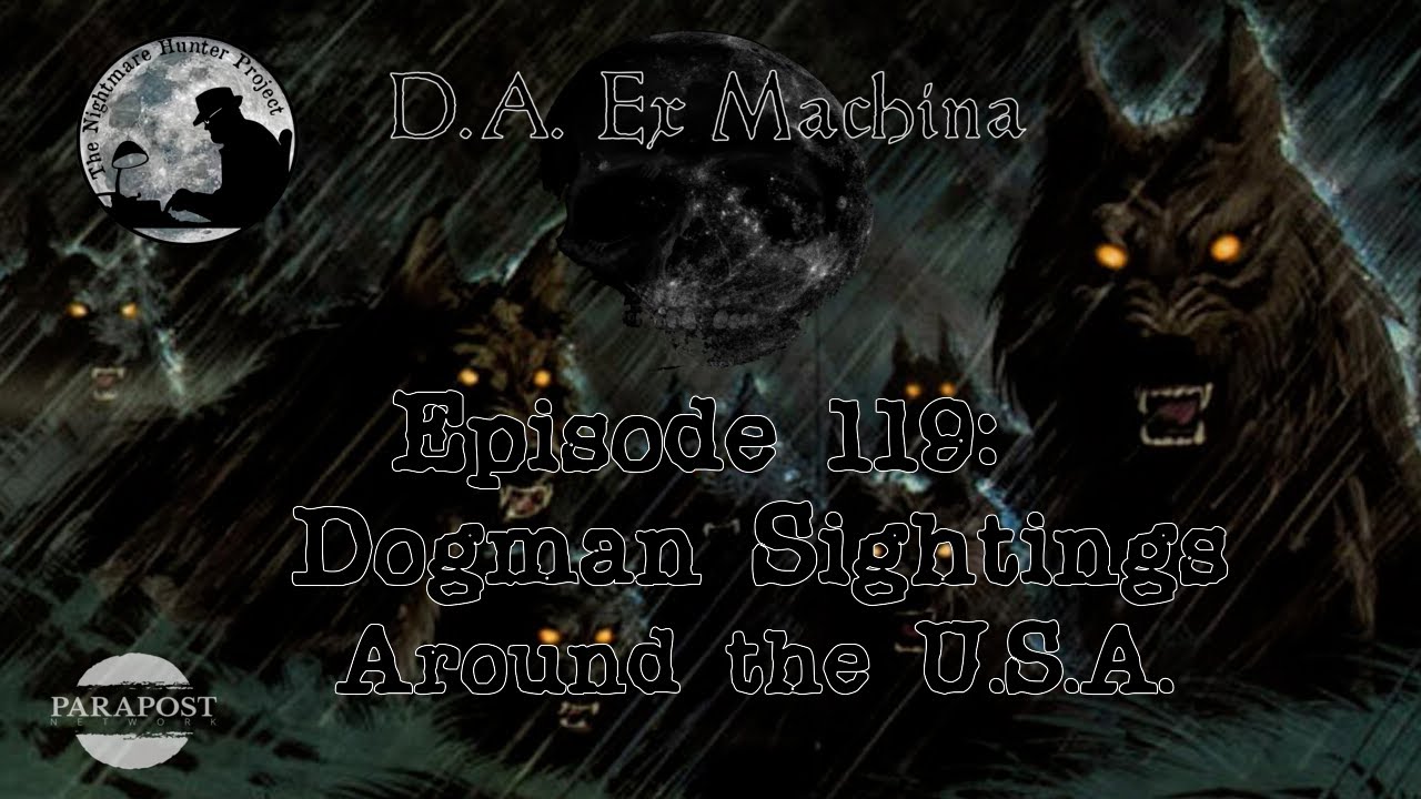 D.A. Ex Machina – Episode 119 – Dogman Sightings Around the USA!