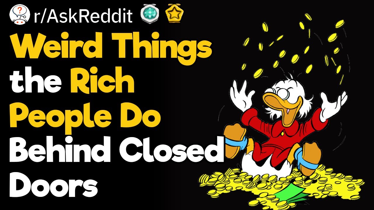 What's the Weirdest Thing You've Seen Rich People Do Behind Closed Doors?