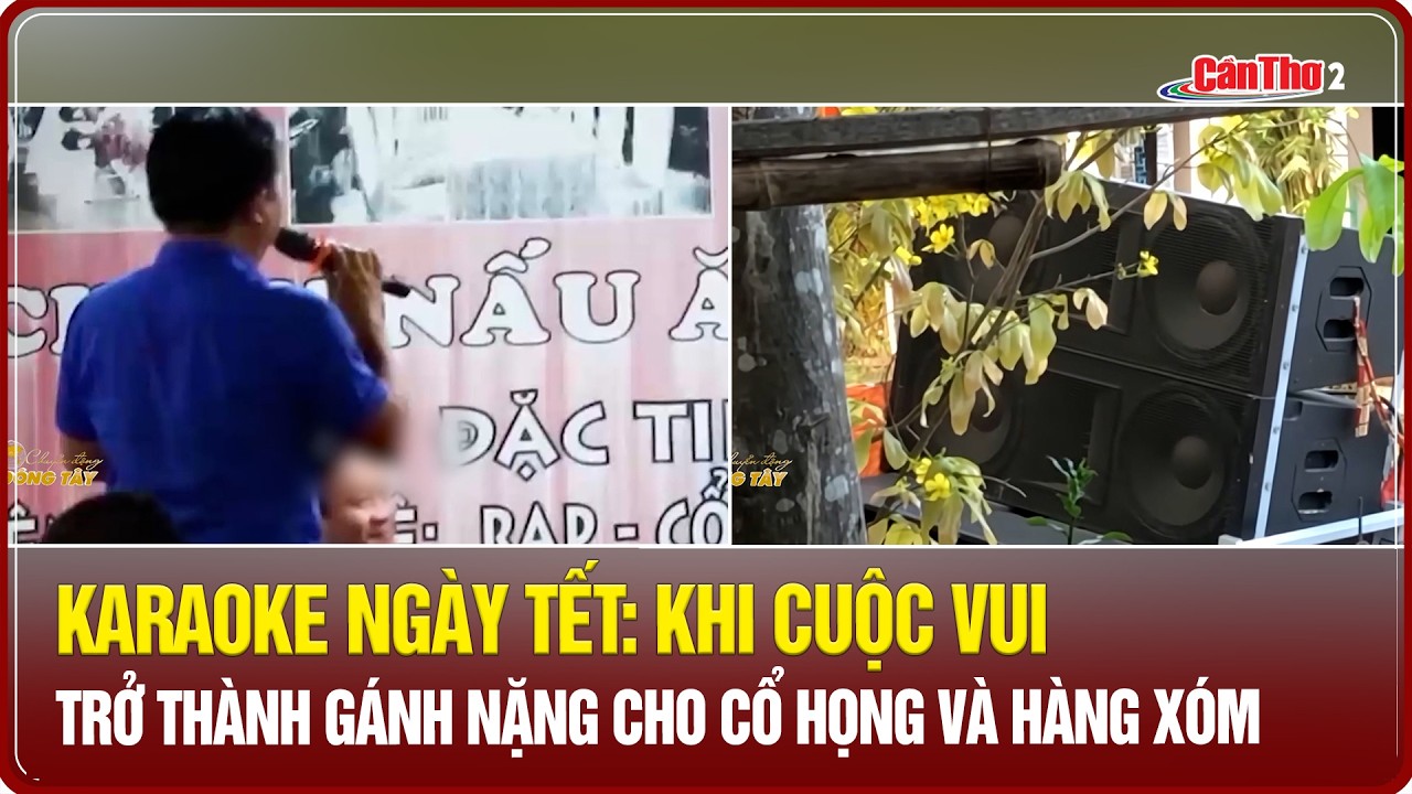 Karaoke ngày Tết: Khi cuộc vui trở thành gánh nặng cho cổ họng và hàng xóm | Cần Thơ