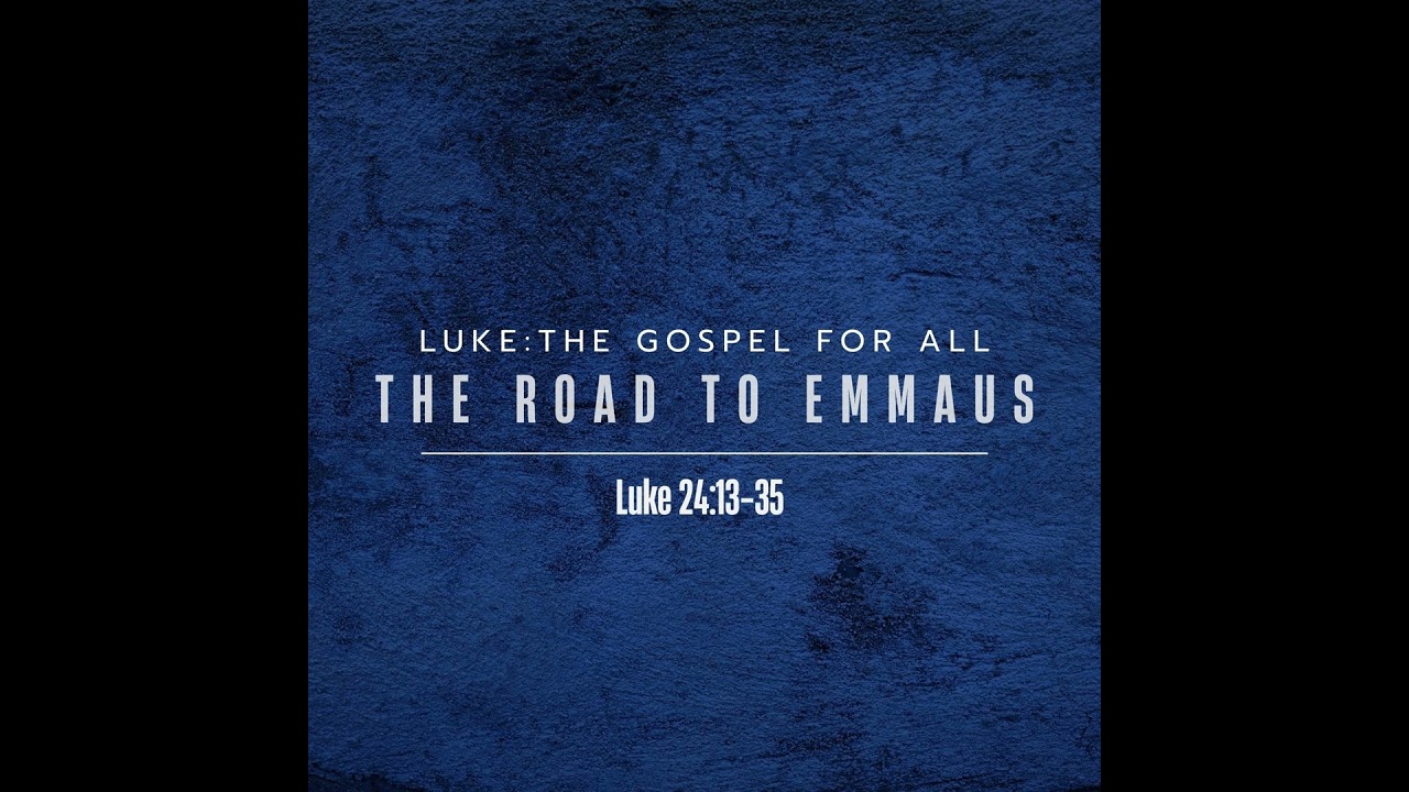 Luke 24:13-35 Sermon – The Road to Emmaus