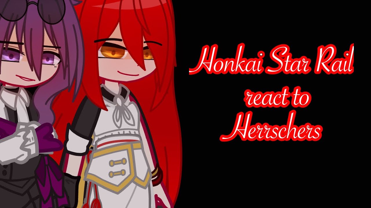 Honkai Star Rail React To Herrschers(1/6)(Honkai Star Rail(Honkai Impact)