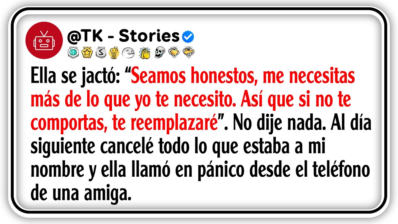 Ella se jactó: “Seamos honestos, me necesitas más de lo que yo te necesito. Así que si no te...