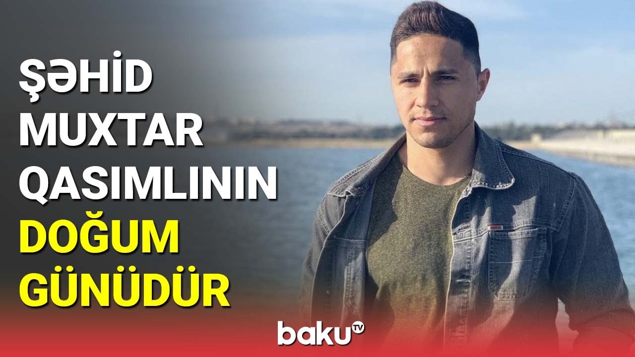 Şəhid Muxtar Qasımlının doğum günüdür - BAKU TV