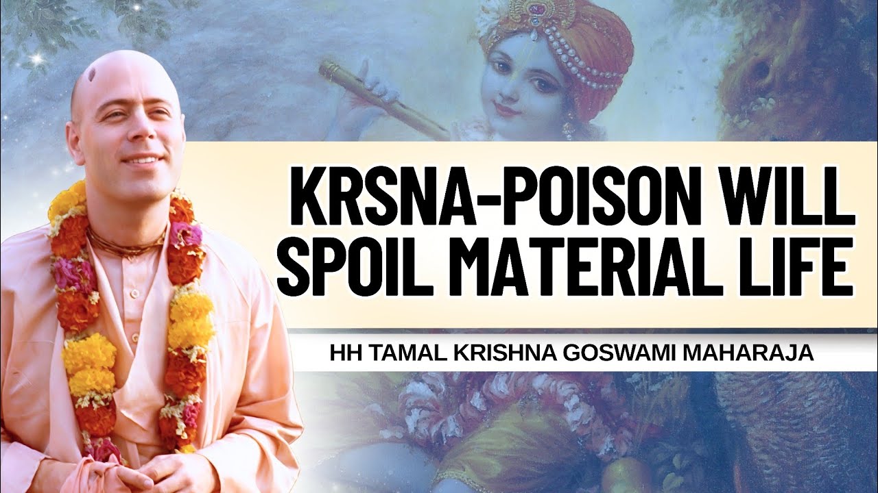 Krsna-poison Will Spoil Material Life || HH Tamal Krishna Goswami Maharaja || SB 1.5.30 