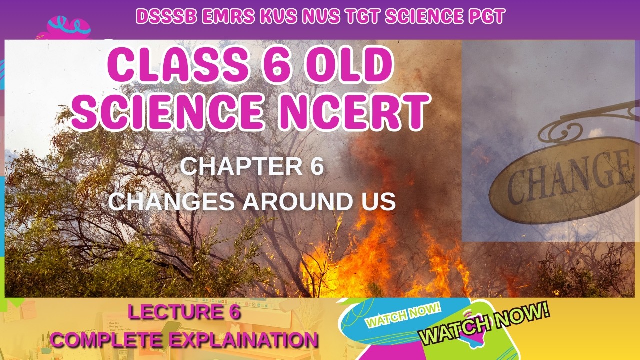 CLASS 6 CH- 6 CHANGES AROUND US|OLD SCIENCE NCERT#EMRS#dsssb#kvs#nvs#cbse#tgt#science#pgt#education