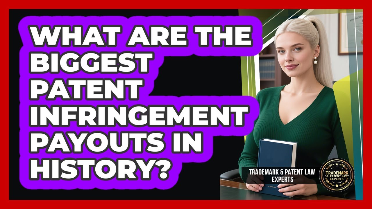 What Are The Biggest Patent Infringement Payouts In History? - Trademark and Patent Law Experts