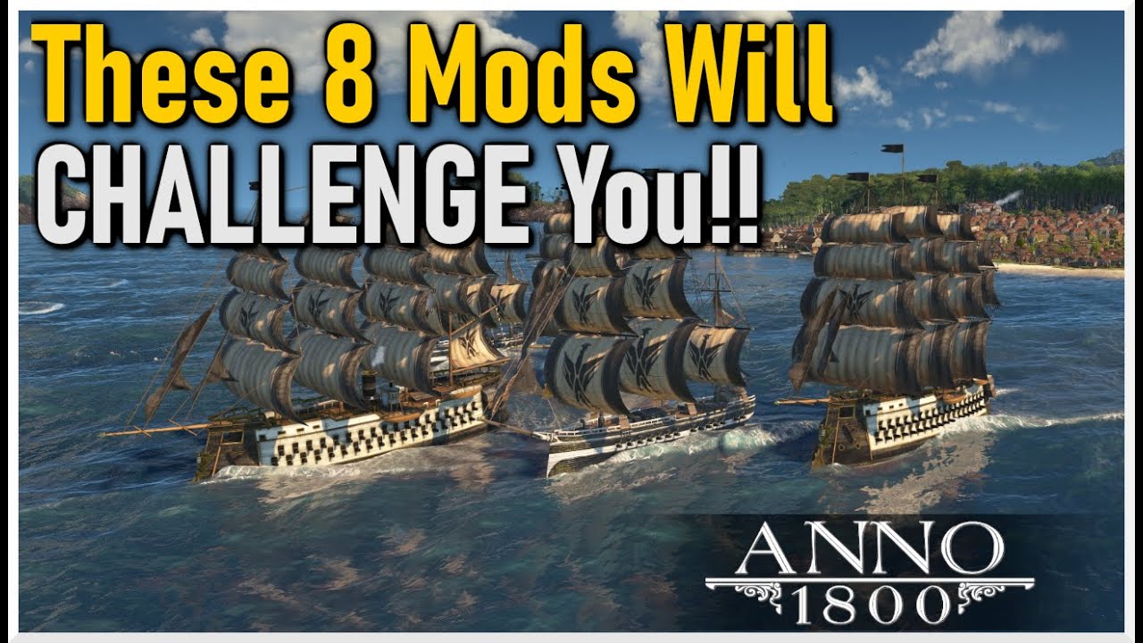 Boost The Difficulty With These 8 Anno 1800 Game Mods!