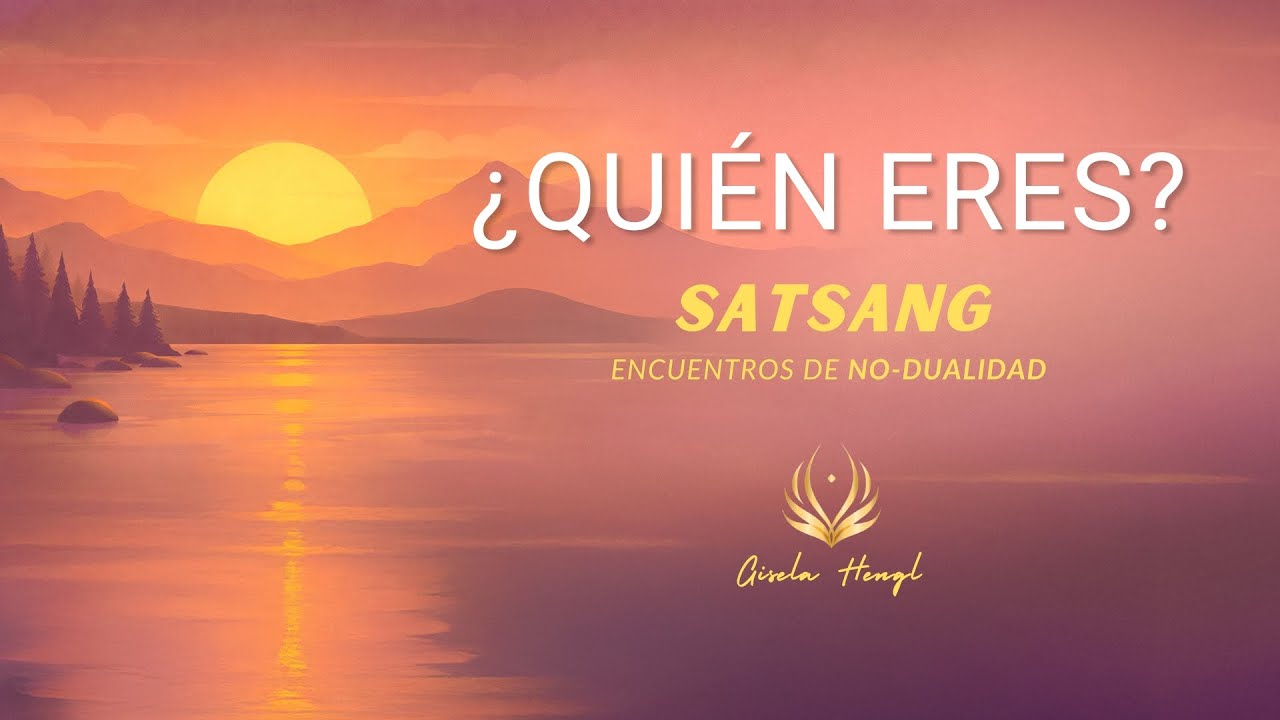 ¿Quién Eres? - Satsang: Encuentros de No-Dualidad