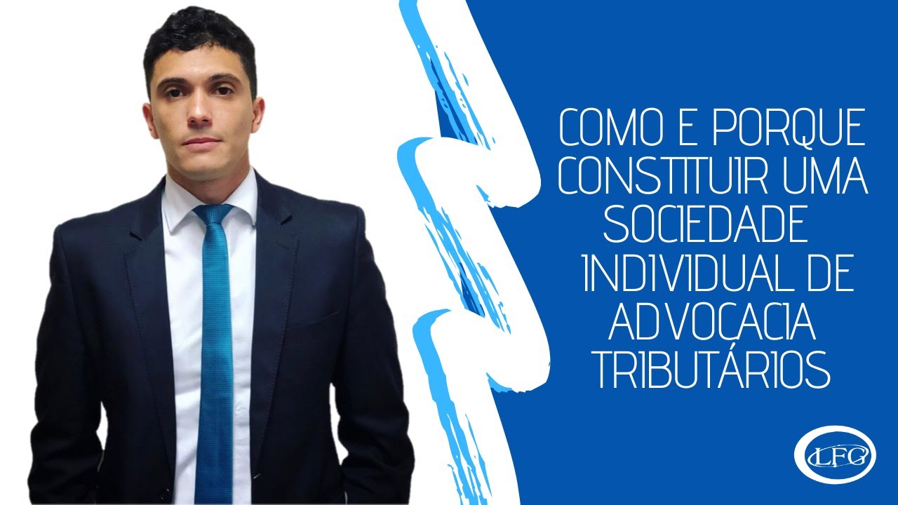 COMO E PORQUE CONSTITUIR UMA SOCIEDADE  INDIVIDUAL DE ADVOCACIA