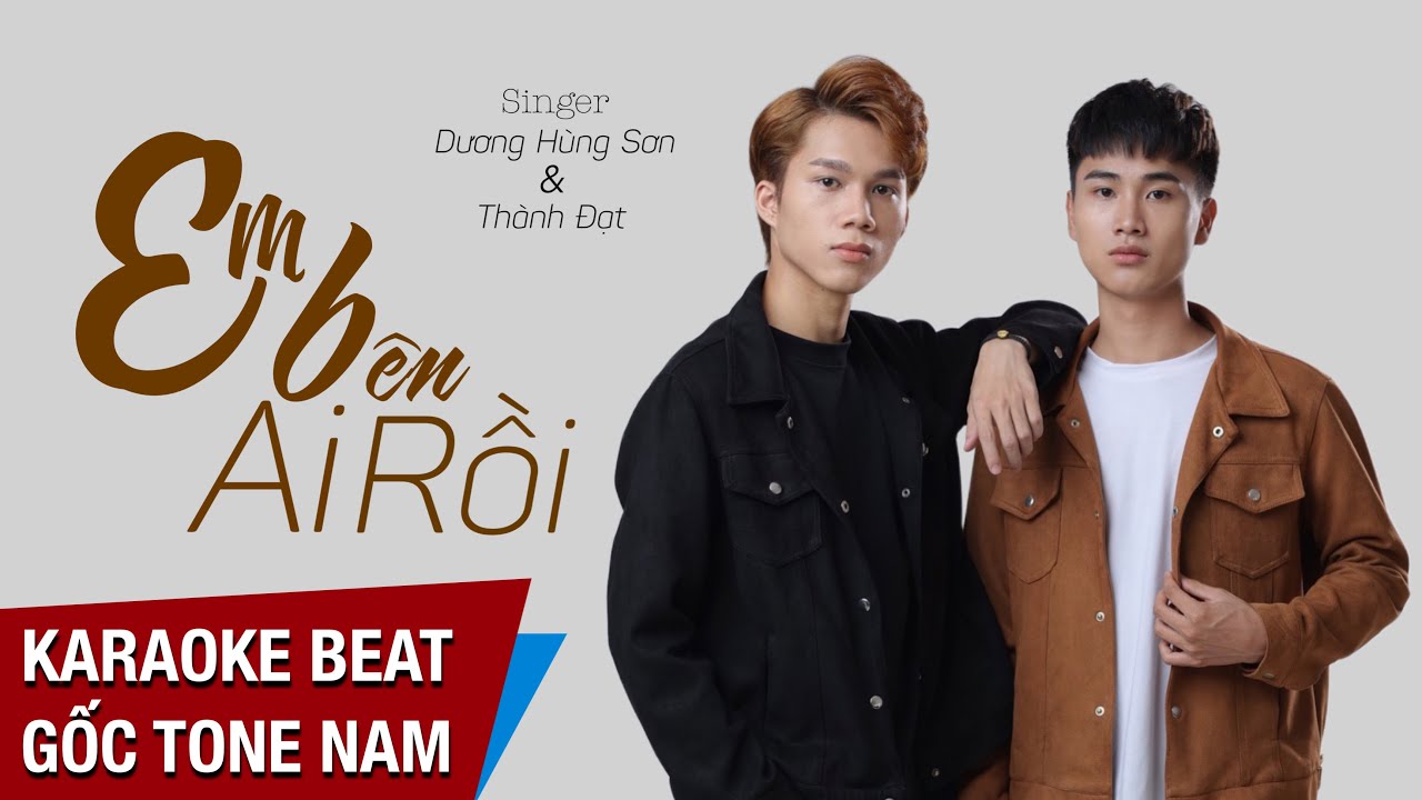KARAOKE EM BÊN AI RỒI || DƯƠNG HÙNG SƠN - THÀNH ĐẠT | BEAT CHUẨN TONE NAM