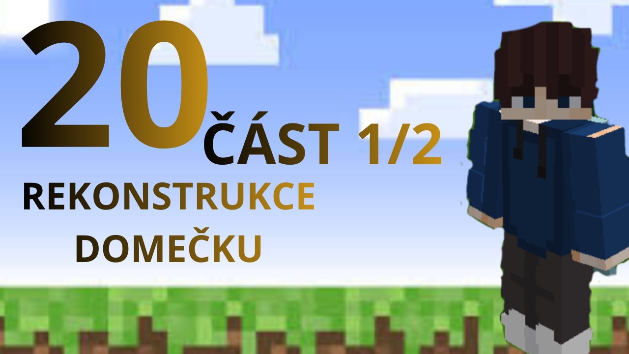 Minecraft! Rekonstrukce domečku ! 20 ( část 1/2)
