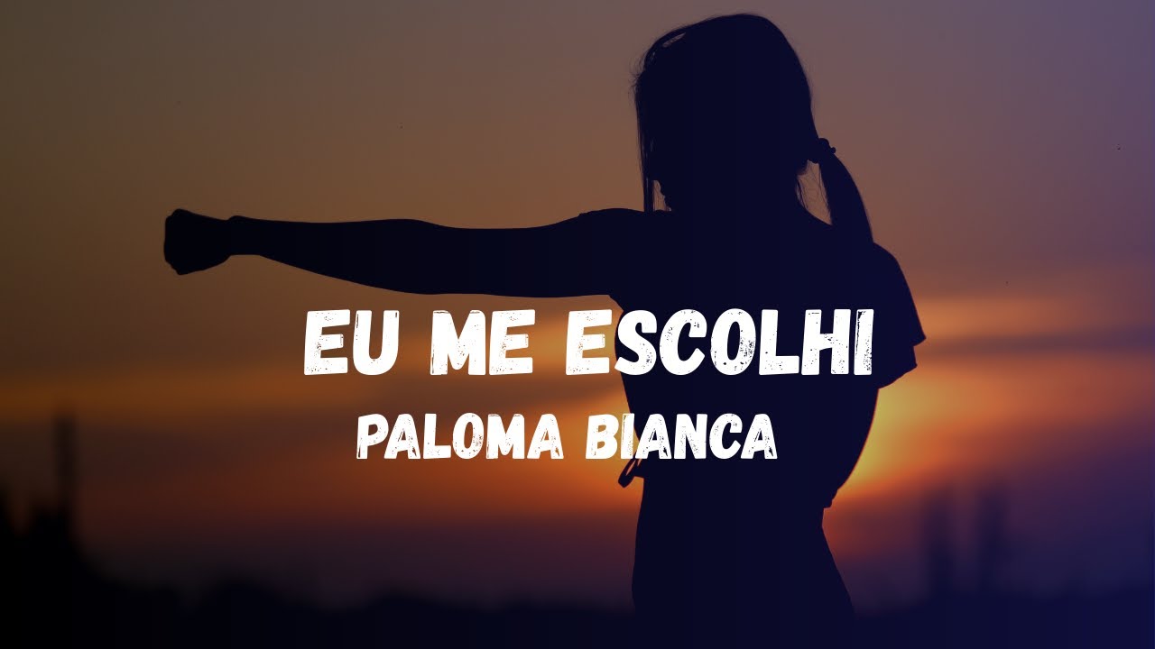Eu Me Escolhi - Letra de Paloma Bianca (Video Oficial)