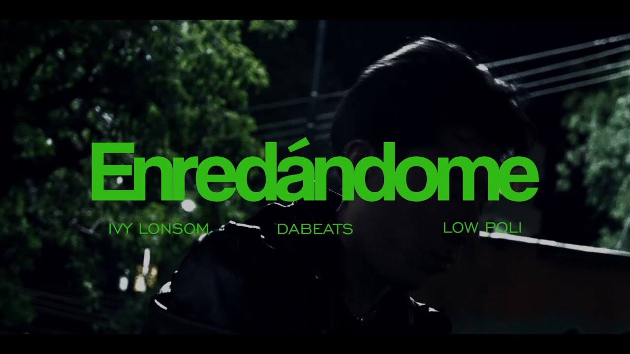 Enred&aacute;ndome - Ivy Lonsom, Dabeats, ft. Low Poli (Video Oficial)