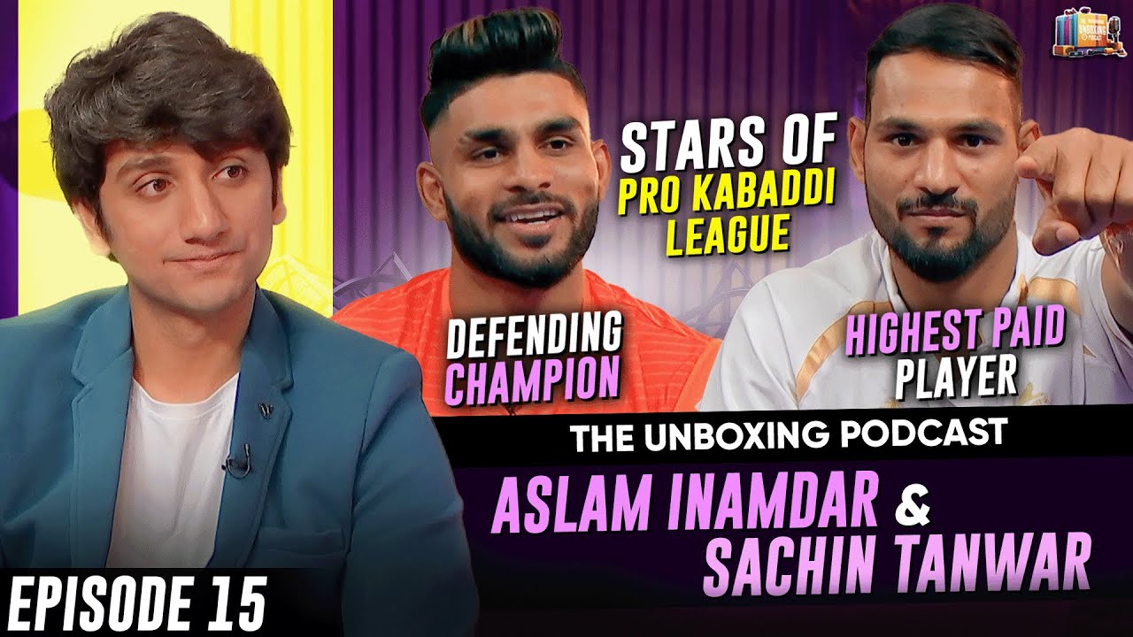 EP 15: Aslam Inamdar & Sachin Tanwar | Pro Kabaddi League | The Unboxing Podcast By Vinit Jain