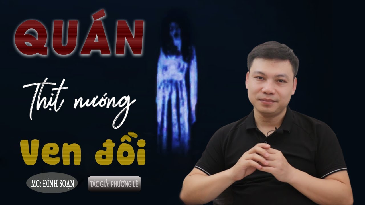 [Siêu Phẩm] Quán Thịt Nướng Ven Đồi - Truyện Ma Có Thật Đình Soạn Kể Mà Rợn