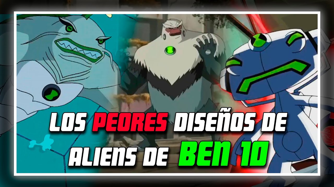 Los PEORES DISEÑOS de aliens de BEN 10