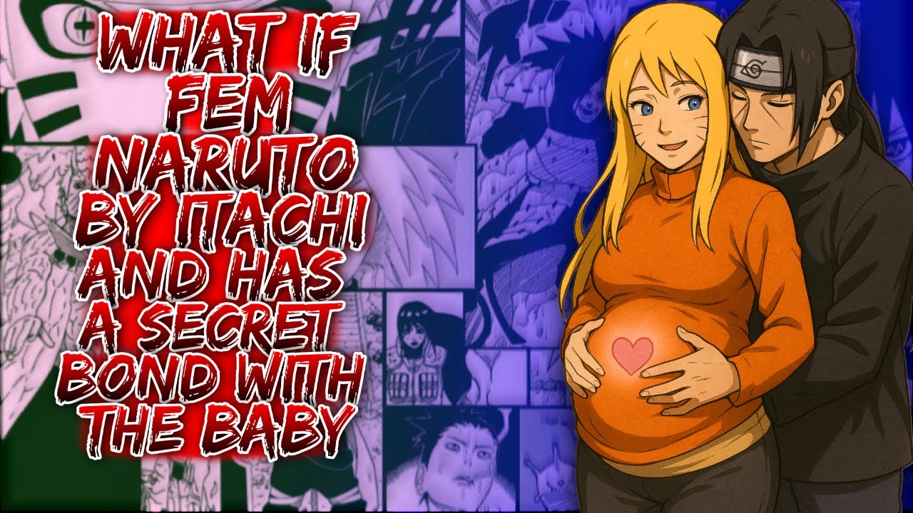 What If Fem Naruto Pregnant By Itachi And Has A Secret Bond With The Baby