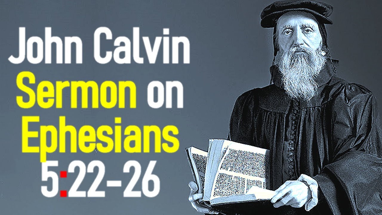 Sermons upon the Epistle of Saint Paul to the Ephesians 5:22-26 - John Calvin