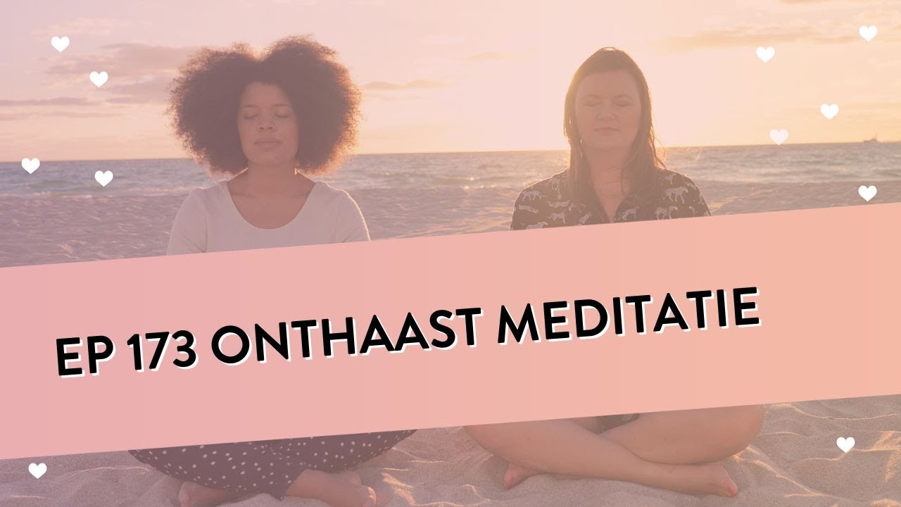 EP 173 – Onthaast Meditatie | Om Los Te Komen Van Stress |Geleide Meditatie