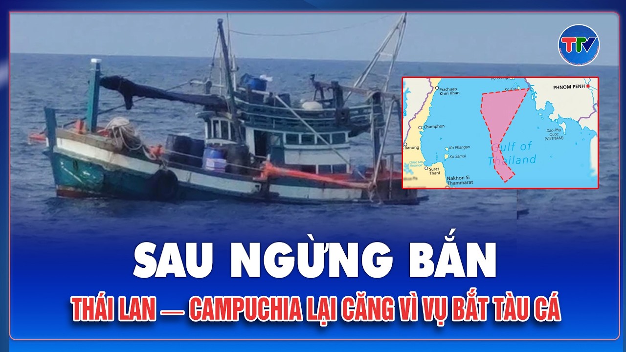 Hải quân Thái Lan bắt tàu cá Campuchia gần khu vực nhạy cảm, Phnom Penh lên tiếng nóng