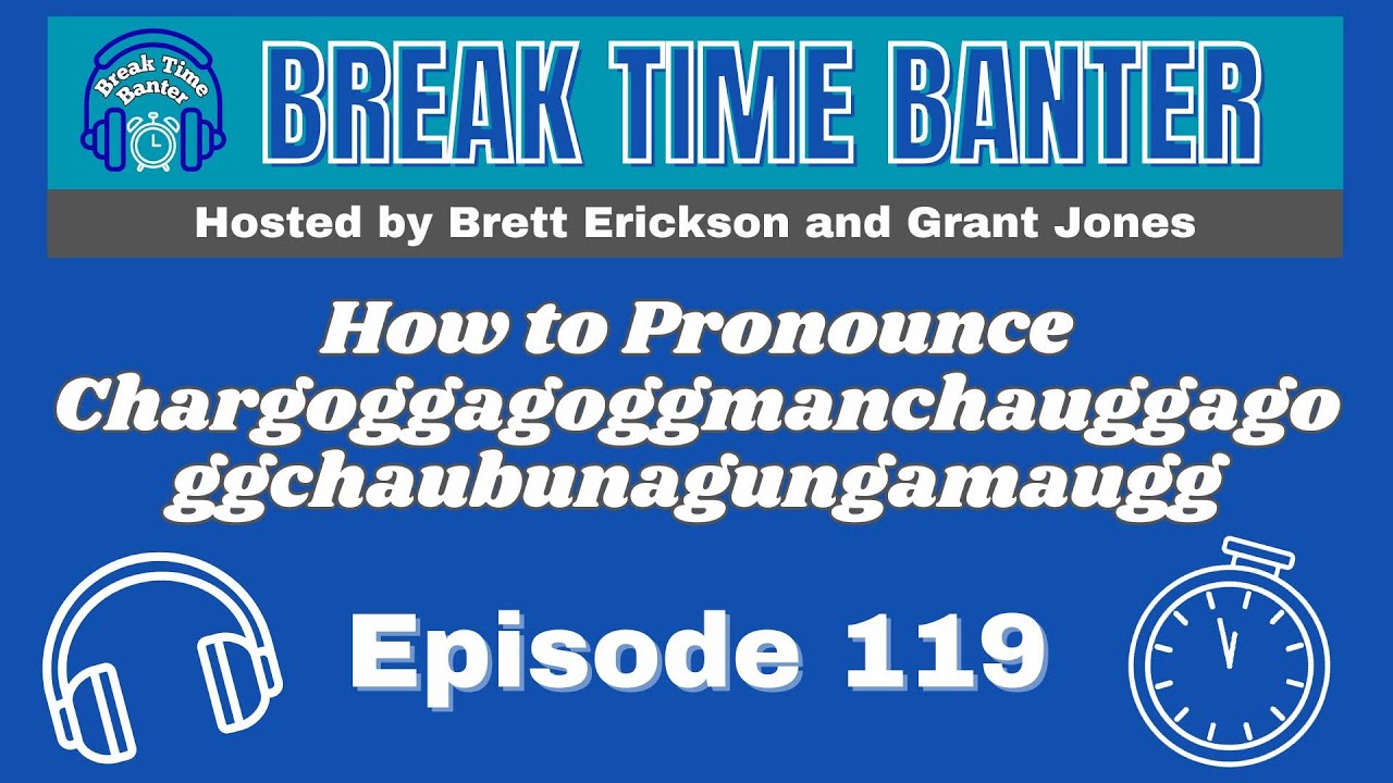 How To Pronounce: Chargoggagoggmanchauggagoggchaubunagungamaugg