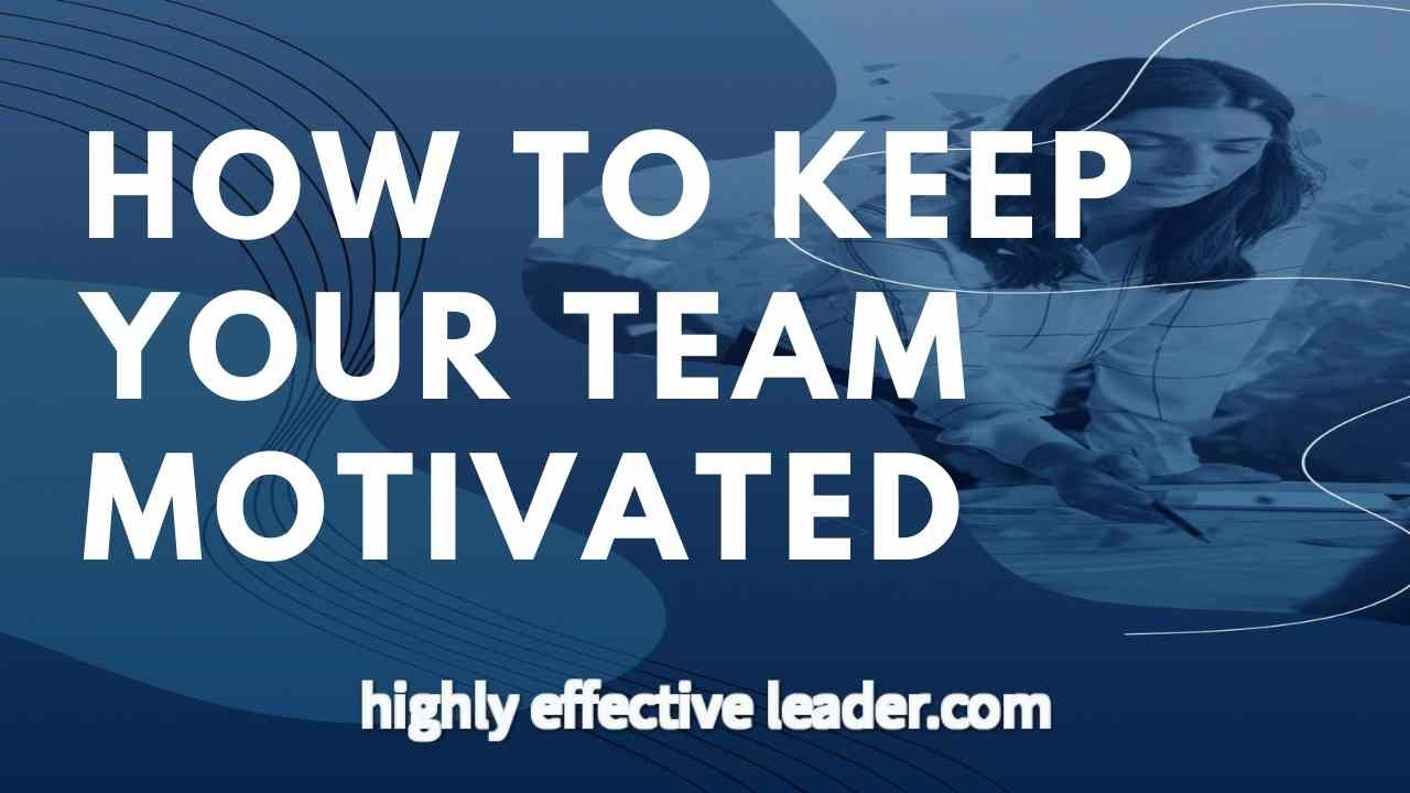 MOTIVATION: How To Keep YOUR Team MOTIVATED