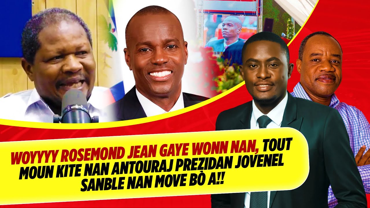 ROSEMOND JEAN GAYE WONN NAN, TOUT MOUN KITE NAN ANTOURAJ PREZIDAN JOVENEL SANBLE NAN MOVE BÒ A!