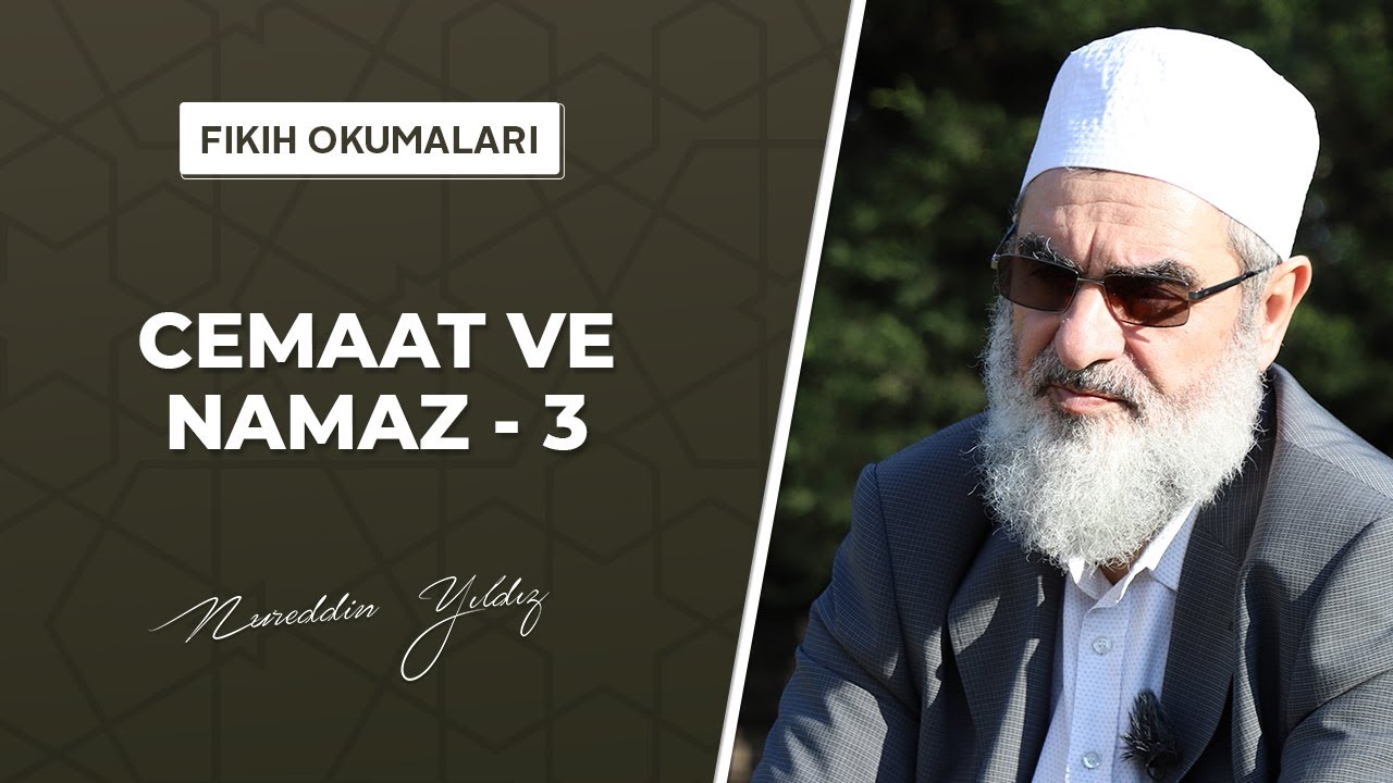 41) Cemaat ve Namaz 3 (Fıkıh Okumaları)