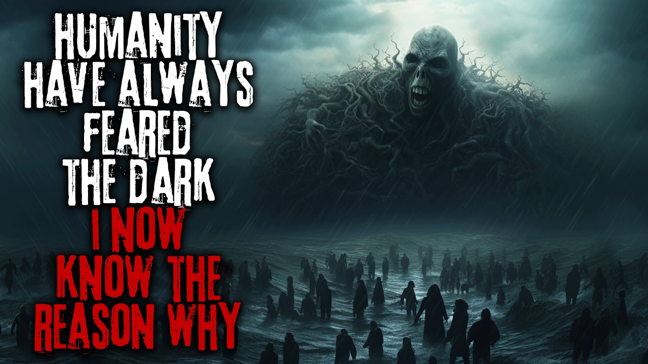 Our Ancestors Have Always Feared The Dark, I Now Know The Reason Why... Creepypasta