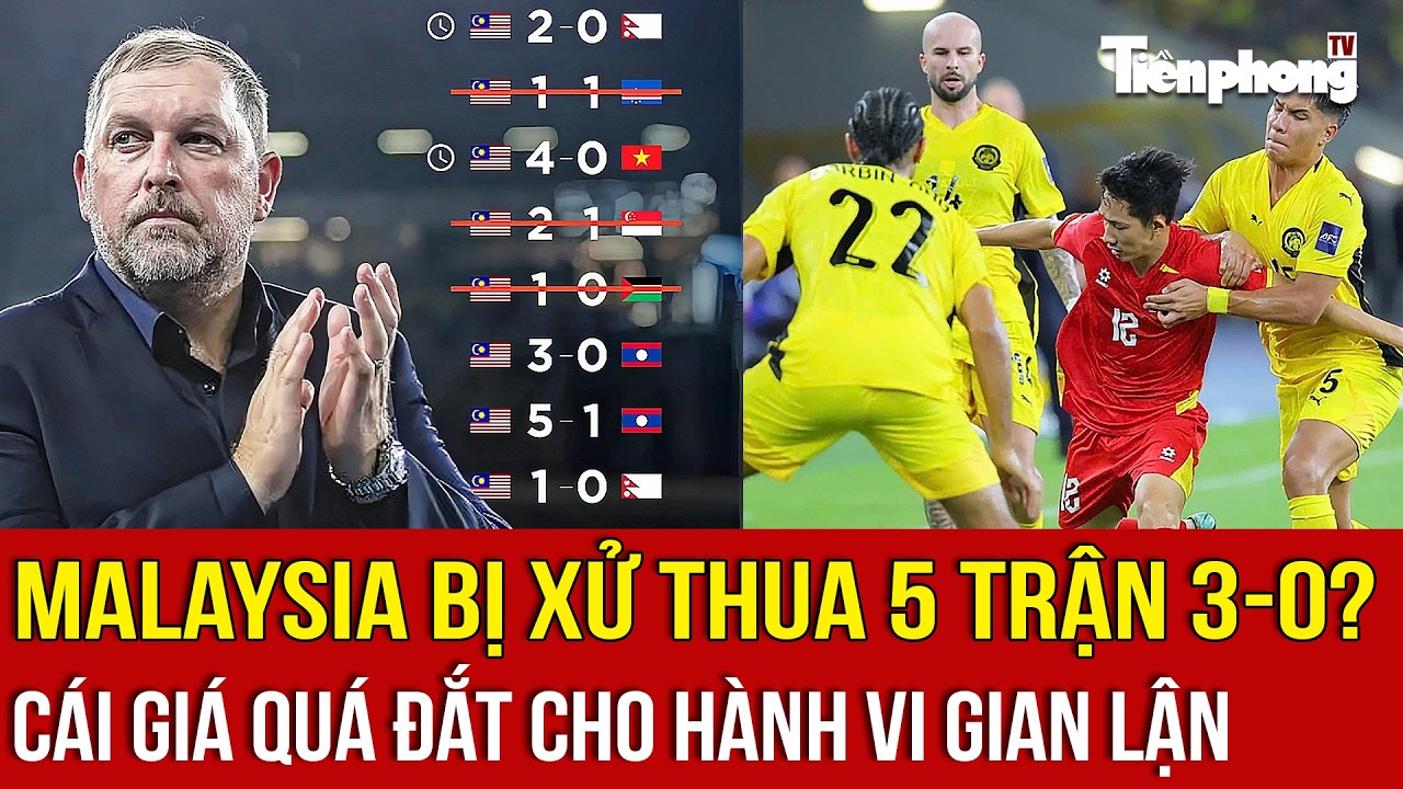 NÓNG: Malaysia bị xử thua 5 trận 3-0? Cái giá quá đắt cho hành vi gian lận