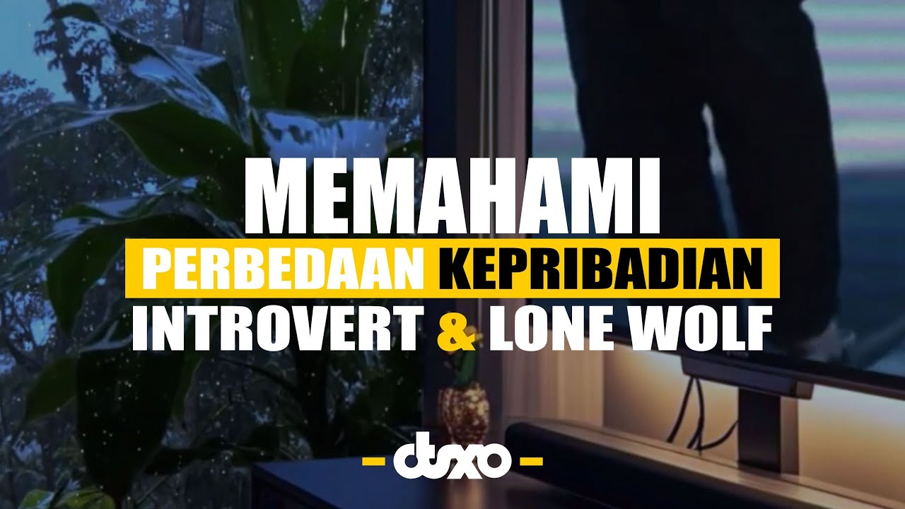 MEMAHAMI PERBEDAAN DAN PERSAMAAN KEPRIBADIAN INTROVERT DAN LONE WOLF !!