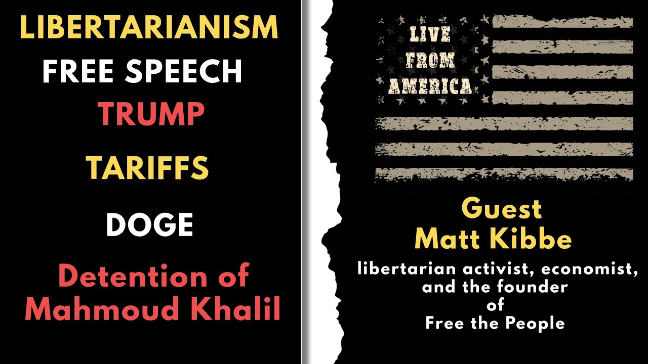 Free The People With Matt Kibbe - Libertarianism - Tariffs - DOGE - Mahmoud Khalil and more