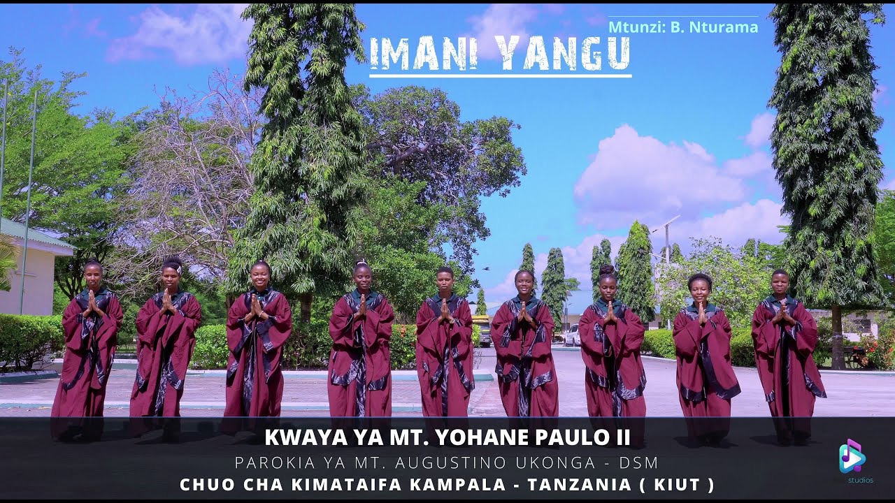IMANI YANGU-By Ben Nturama-KWAYA YA MT. YOHANE PAULO II-KAMPALA INTERNATIONAL UNIVERSITY IN TZ