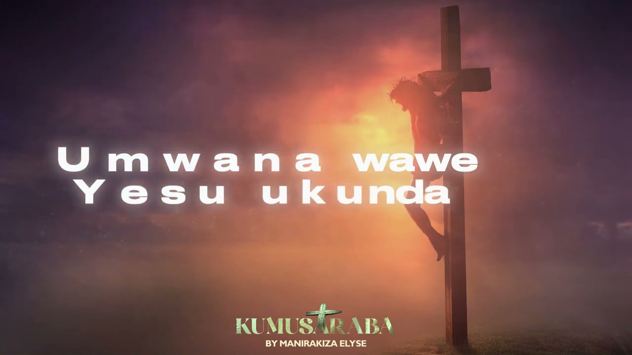 Kumusaraba By Manirakiza Elysé (Official Lyric Video)