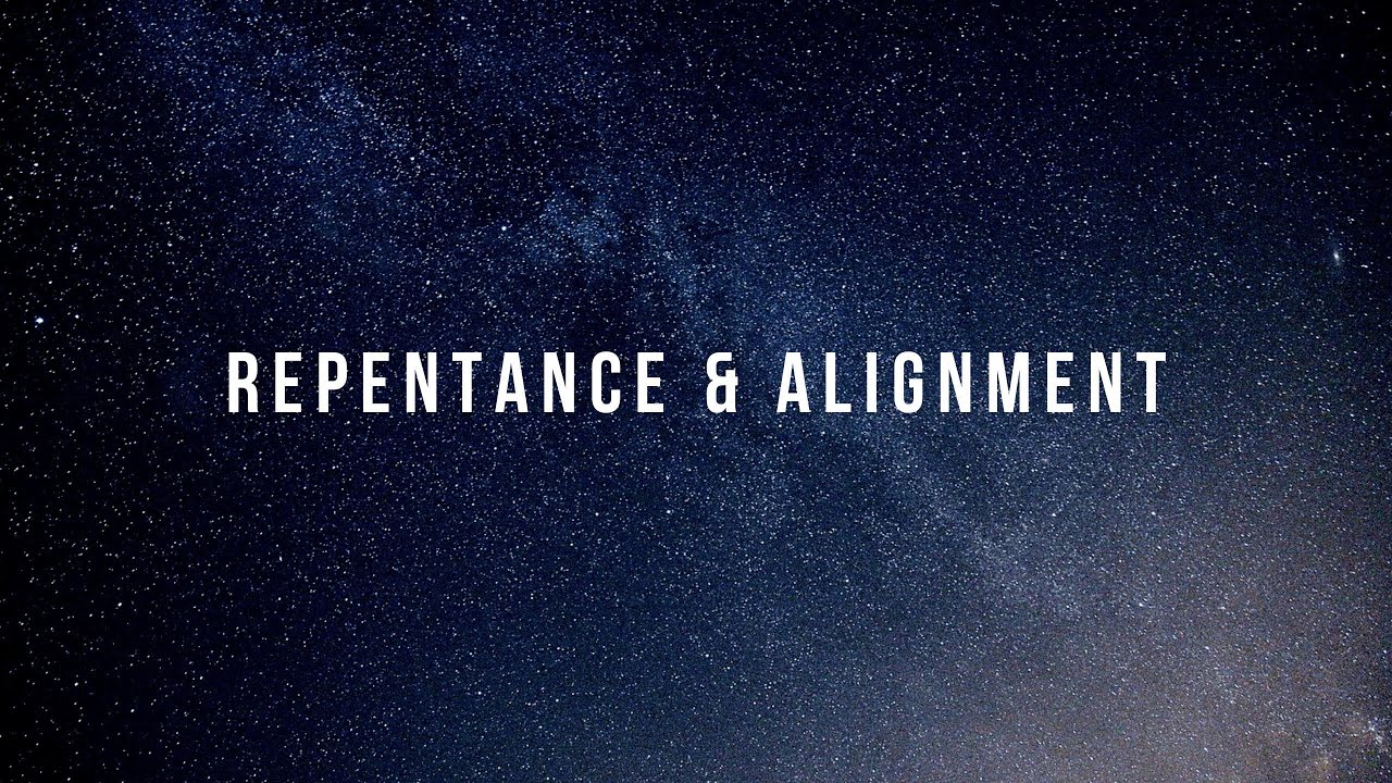04/28/2024 - Repentance and Alignment