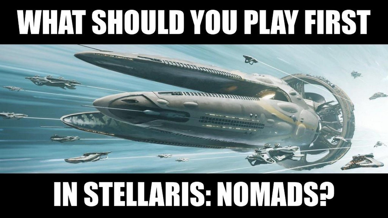 Во что следует сыграть в первую очередь в Stellaris: Nomads?