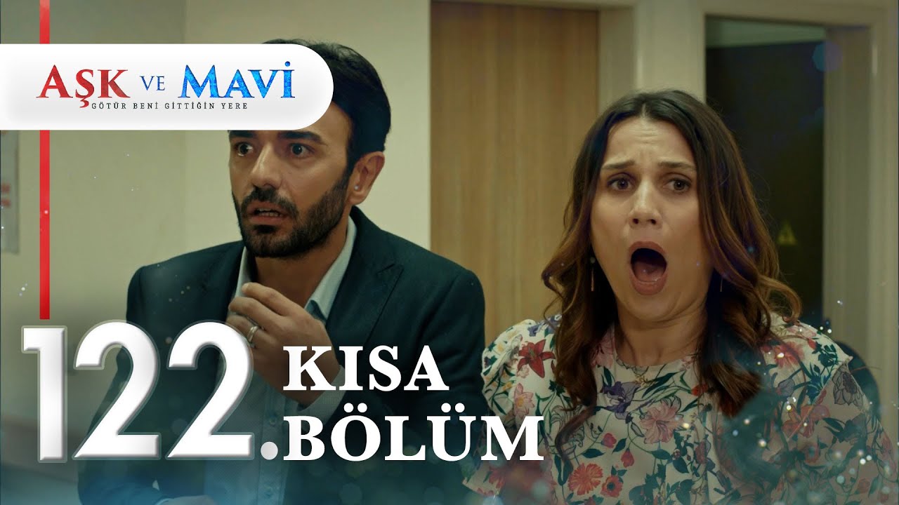 122. Bölüm | Aşk ve Mavi Kısa Bölümler