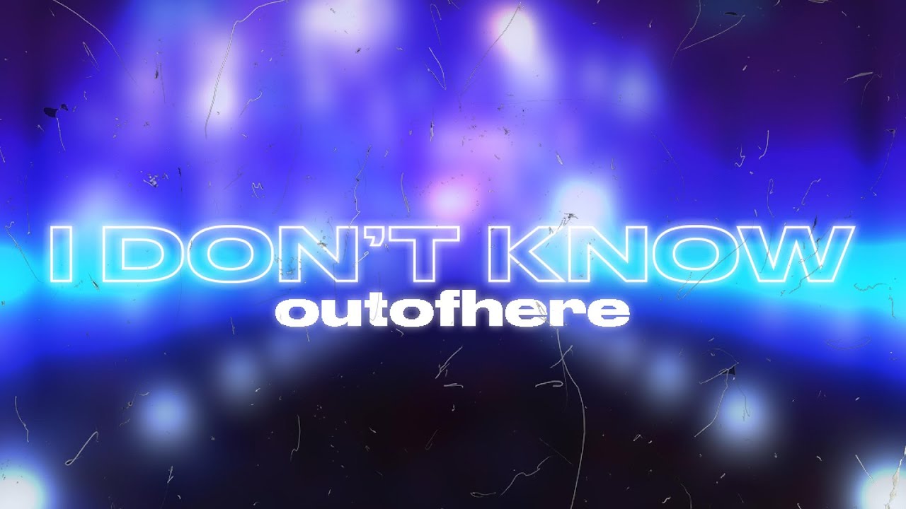 outofhere - I DON&rsquo;T KNOW (OFFICIAL VIDEO | prod. ross gossage)