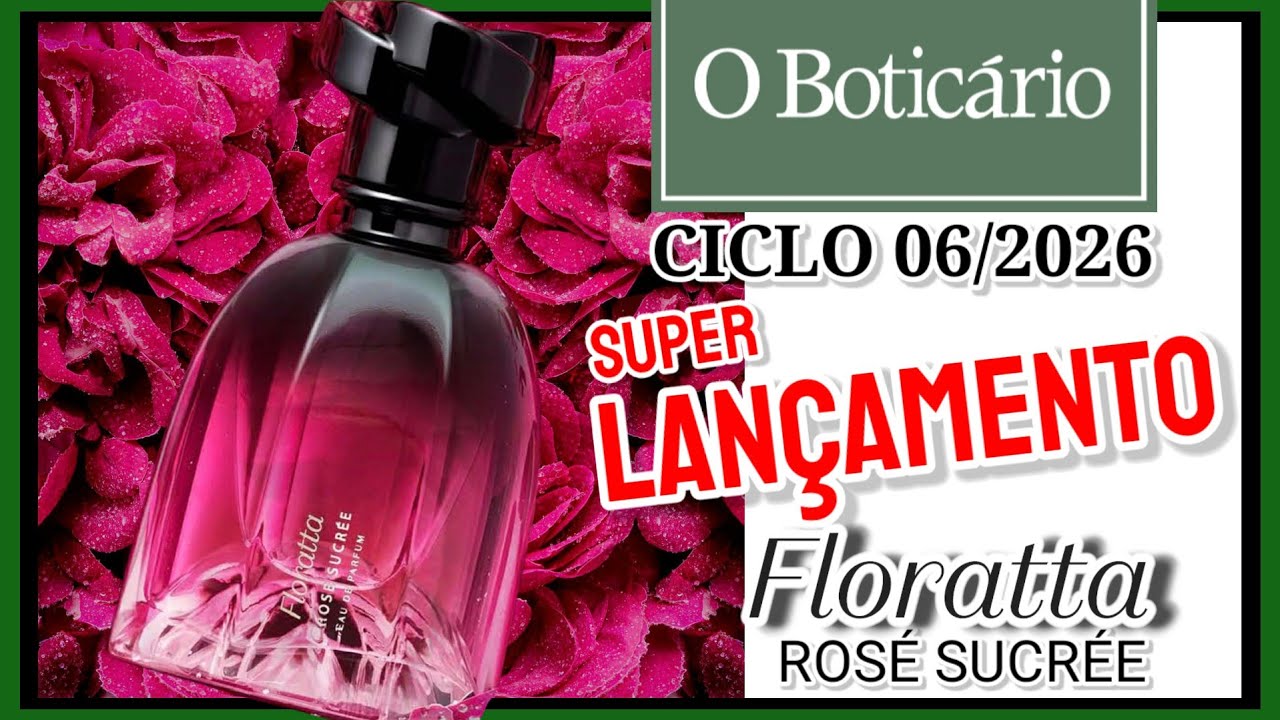 Super Lançamento FLORATTA ROSÉ SUCRÉE - Boticário CICLO 06/2026 😱
