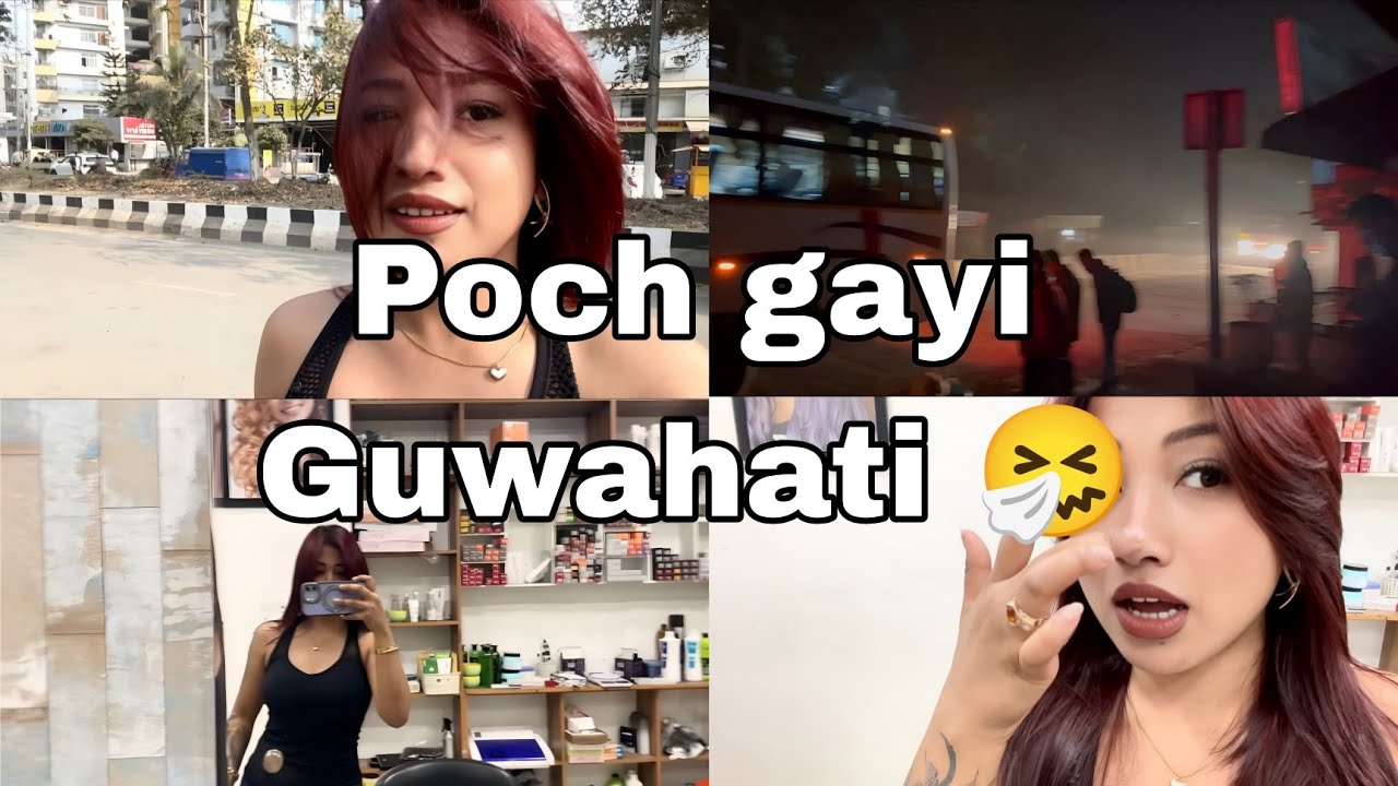 Poch gayi Guwahati 🤧