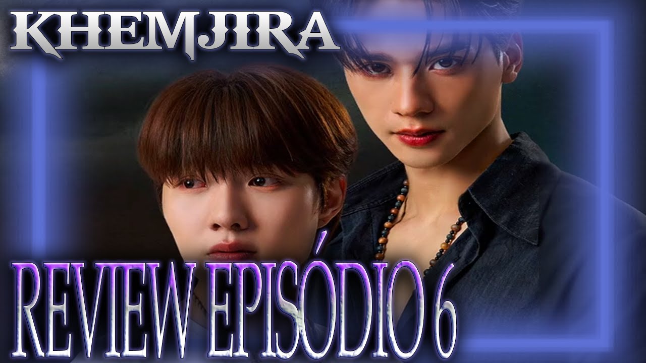 🧙KHEMJIRA THE SERIES I QUANDO O CIÚME É MAIS FORTE QUE A MAGIA (Ep6) - Review DETALHADO com Spoilers