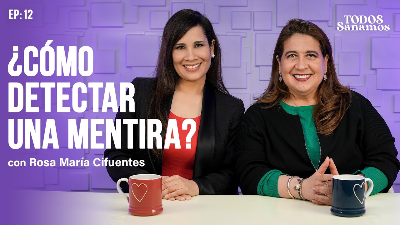 ¿Cómo detectar una mentira? con Rosa María Cifuentes - TODOS SANAMOS - EP 12.