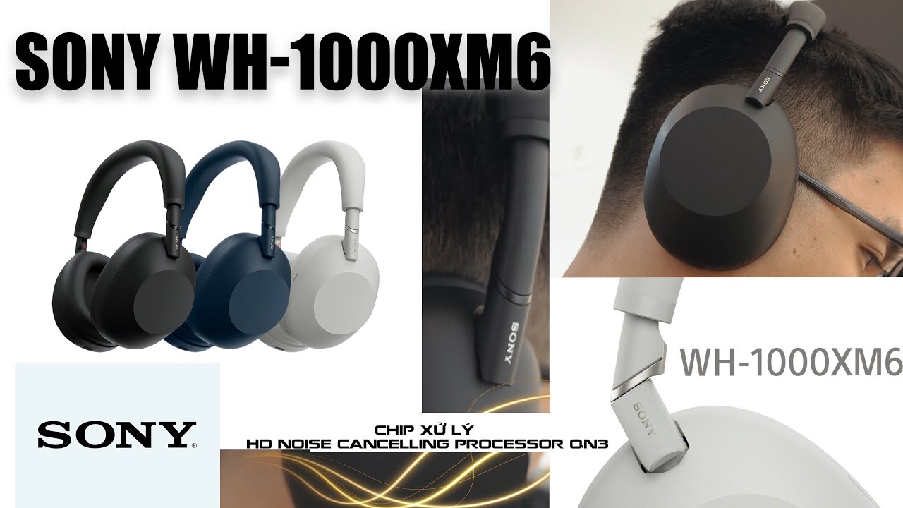 Khám Phá Tai nghe Sony​ WH -1000XM6 .Âm Thanh Cao Cấp - Chống Ồn Hàng Đầu